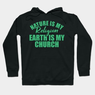 nature is my religion earth is my church Hoodie